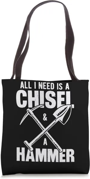 All I Need Is A Chisel & A Hammer Ores Mineral Collecting Tote Bag
