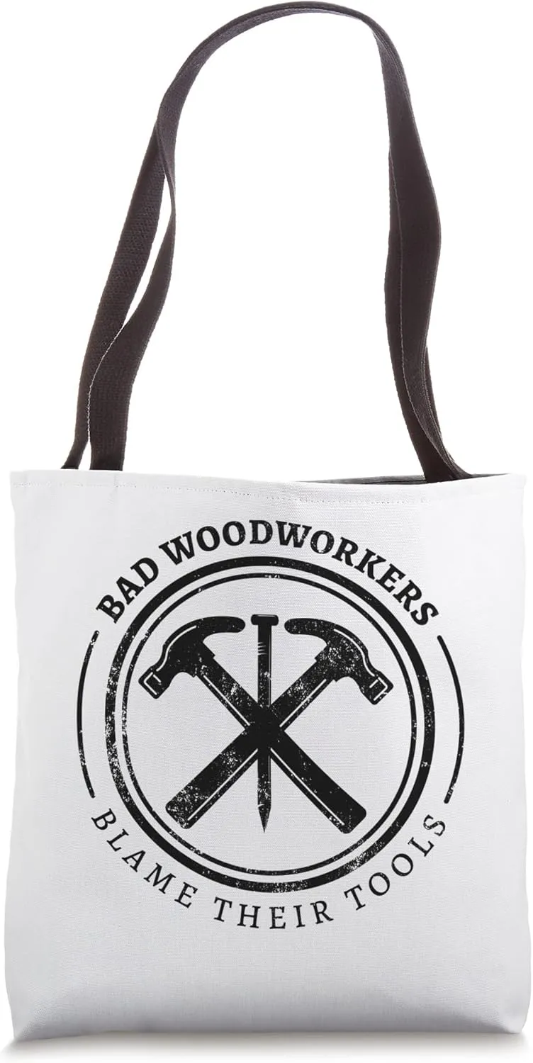 Bad Woodworkers Blame Their Tools, funny craftsmen carpenter Tote Bag