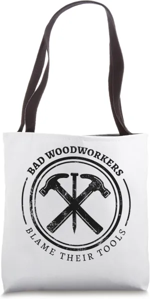 Bad Woodworkers Blame Their Tools, funny craftsmen carpenter Tote Bag