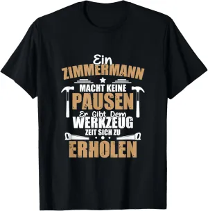Ein Zimmermann Macht Keine Breaks, Carpenter's Job T-Shirt
