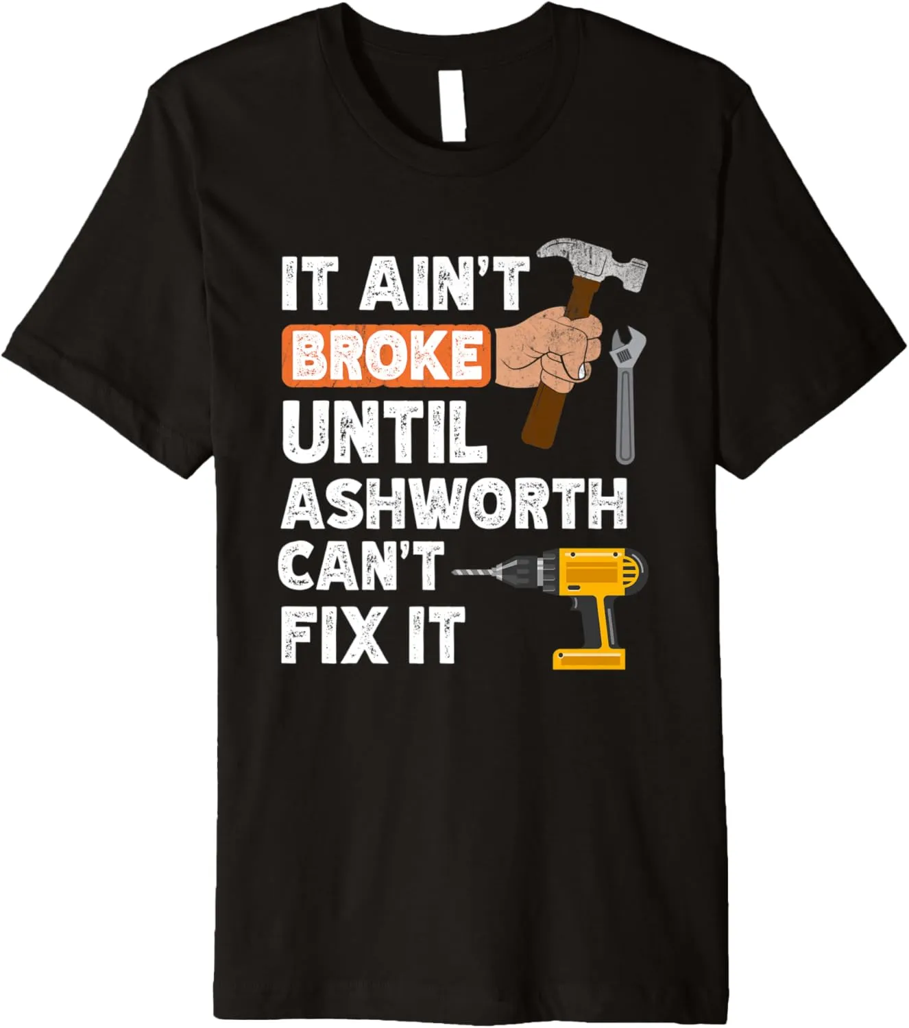 Funny Ashworth handyman hardware store tools ain't broke Premium T-Shirt