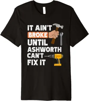 Funny Ashworth handyman hardware store tools ain't broke Premium T-Shirt