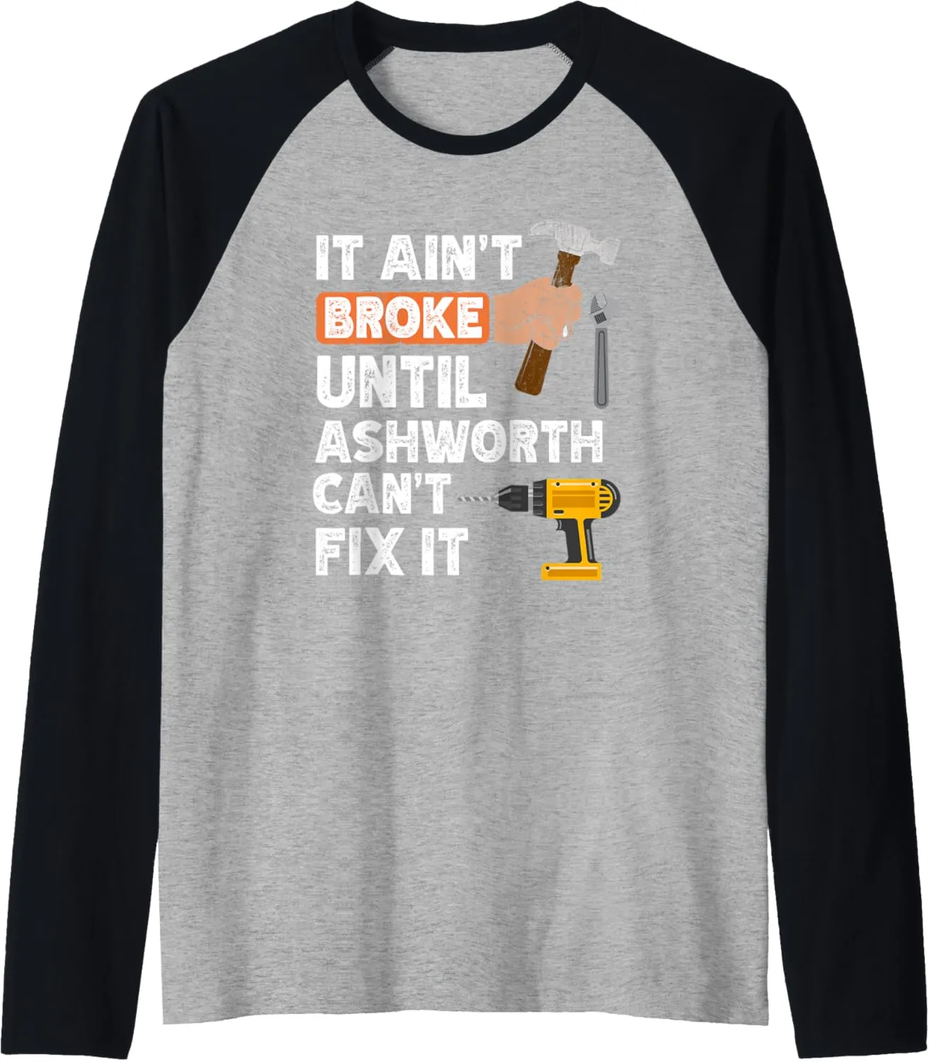 Funny Ashworth handyman hardware store tools ain't broke Raglan Baseball Tee