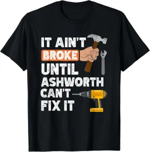 Funny Ashworth handyman hardware store tools ain't broke T-Shirt