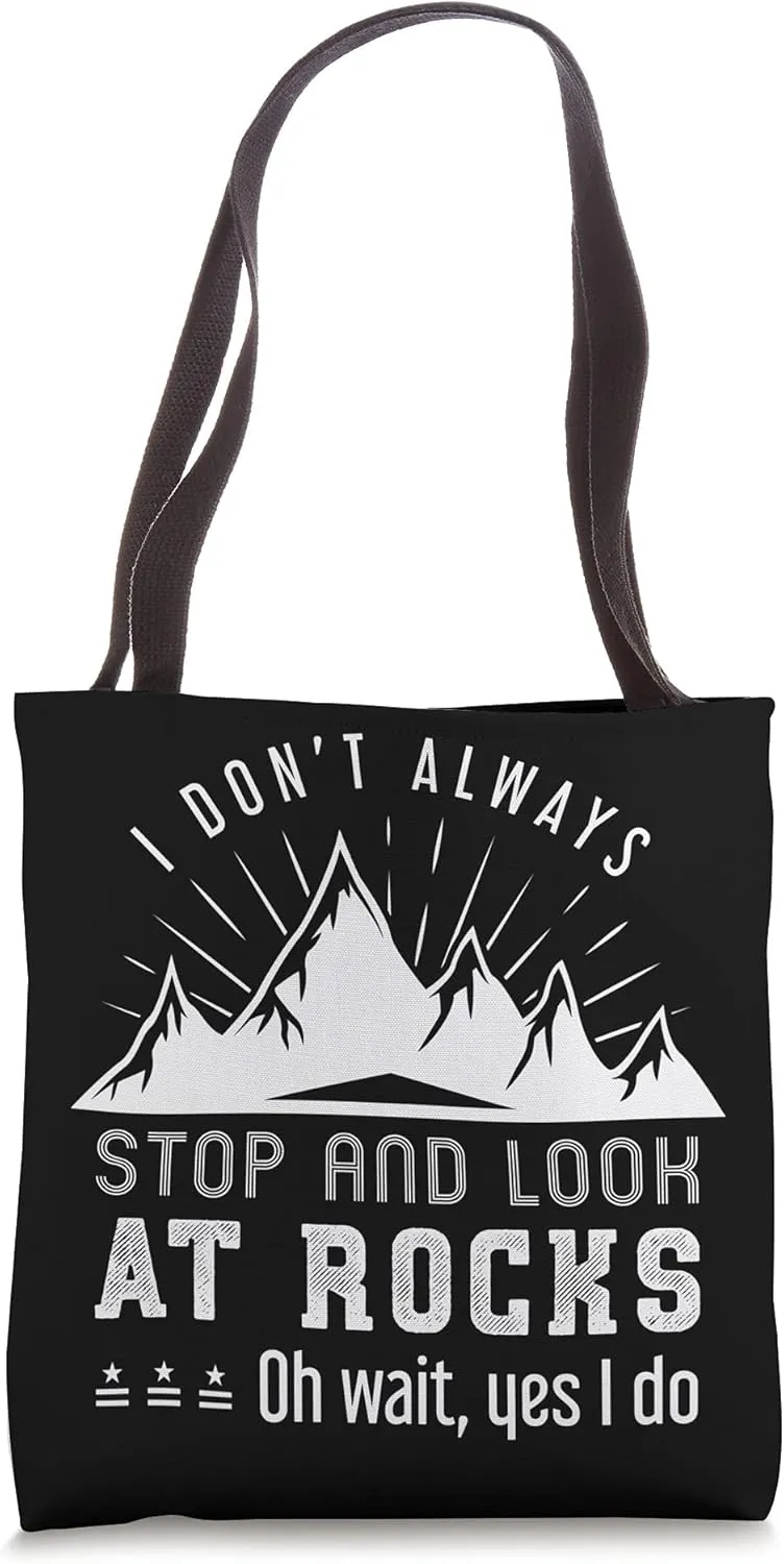 I Dont Always Stop And Look At Rocks Funny Geologist Geology Tote Bag