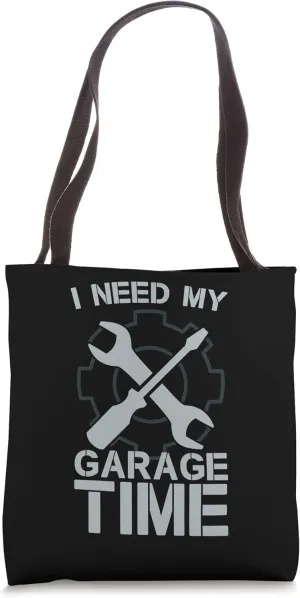 I Need My Garage Time Funny Garage Dad Auto Mechanic Quote Tote Bag
