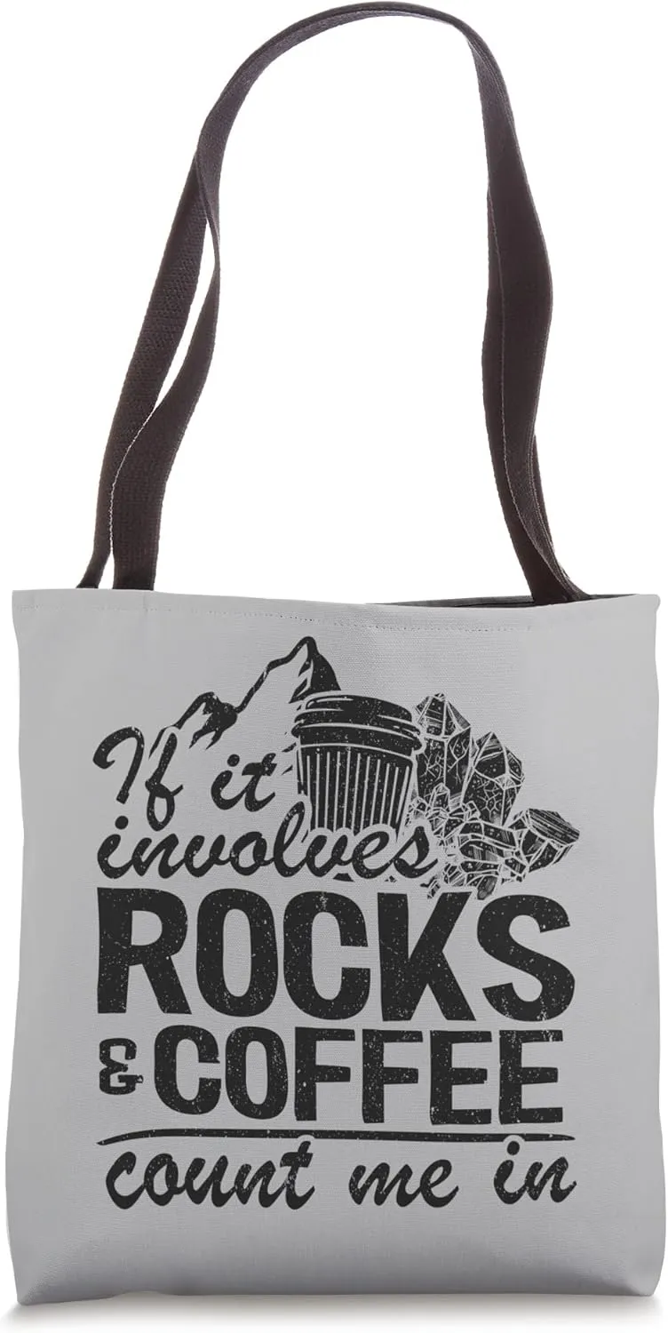 If It Involves Rocks & Coffee Count Me In Geologist Geology Tote Bag