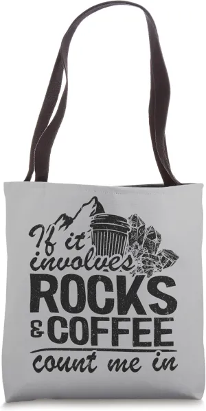 If It Involves Rocks & Coffee Count Me In Geologist Geology Tote Bag