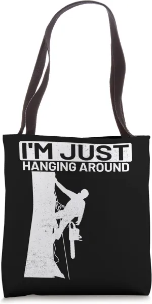I'm just hanging around Woodworker Woodworking Lumber Logger Tote Bag