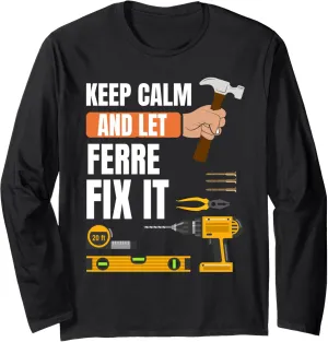 Keep calm and let Ferre fix it handyman, construction worker Long Sleeve T-Shirt