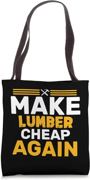 Make Lumber Cheap Again Tote Bag