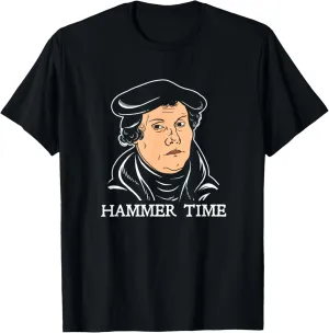 Martin Luther Hammer Time - Reformation Nailed It T-Shirt