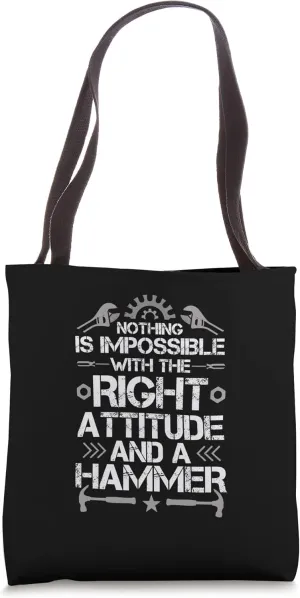 Nothing Is Impossible With A Right Attitude And A Hammer Tote Bag