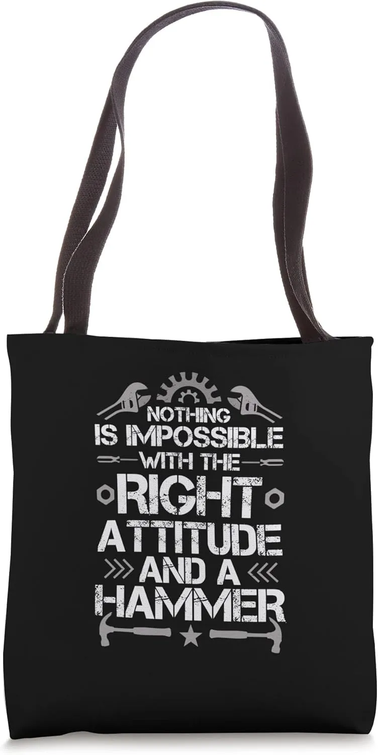 Nothing Is Impossible With A Right Attitude And A Hammer Tote Bag