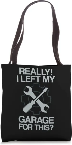 Really I Left My Garage For This Funny Mechanic Quote Wrench Tote Bag