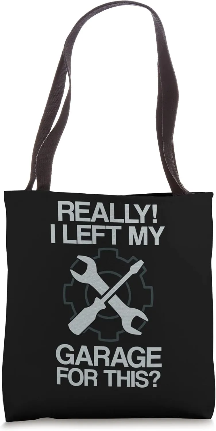Really I Left My Garage For This Funny Mechanic Quote Wrench Tote Bag