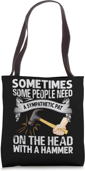 Sometimes Some People Need A Sympathetic Pat - Funny Tote Bag