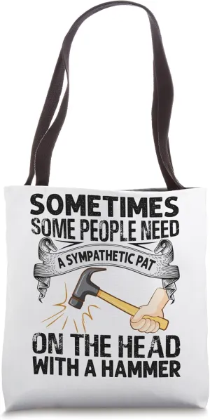 Sometimes Some People Need A Sympathetic Pat - Funny Tote Bag