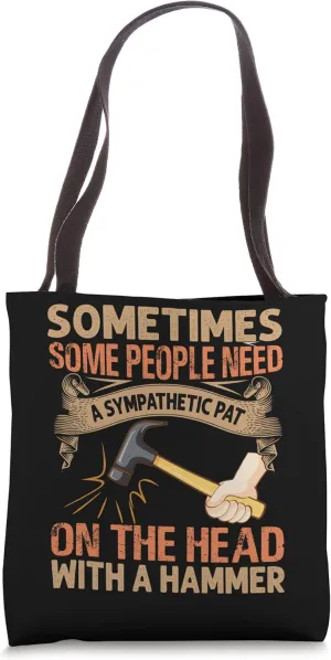 Sometimes Some People Need A Sympathetic Pat - Funny Tote Bag
