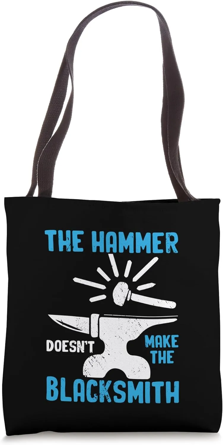 The Hammer Doesnt Make The Blacksmith Tote Bag