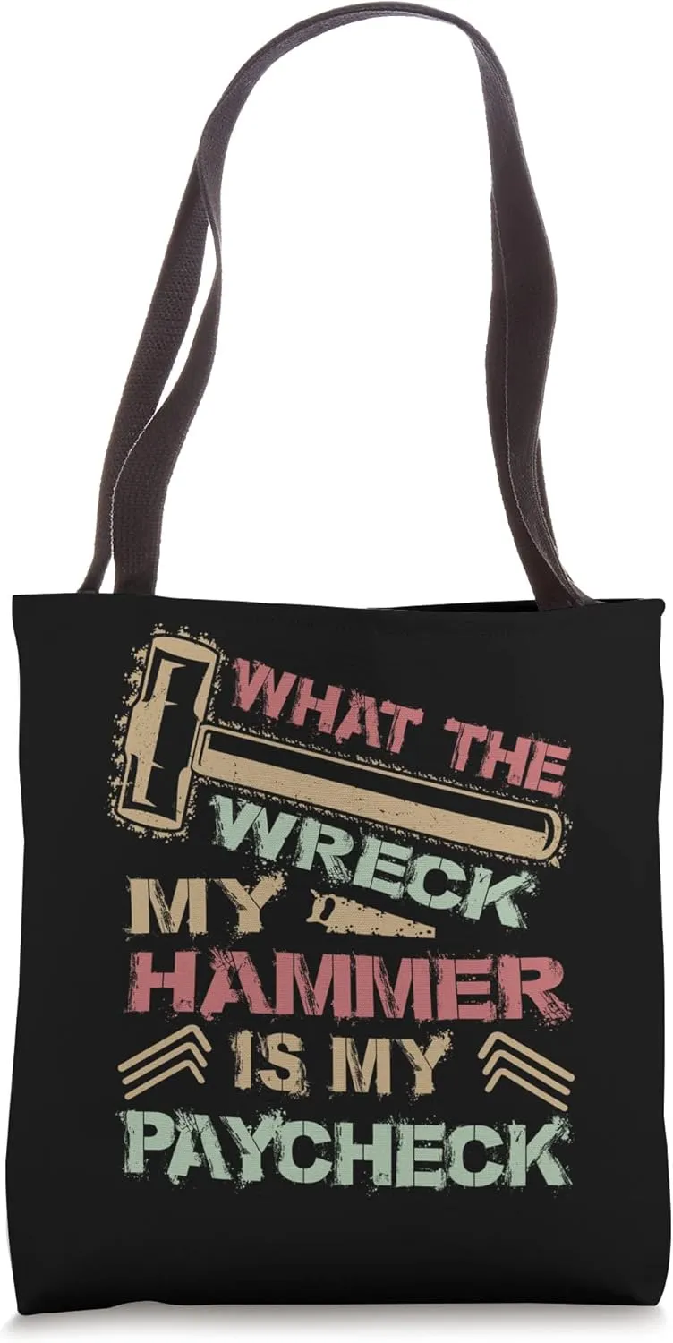 What The Wreck My Hammer Is My Paycheck - Demolition Jokes Tote Bag