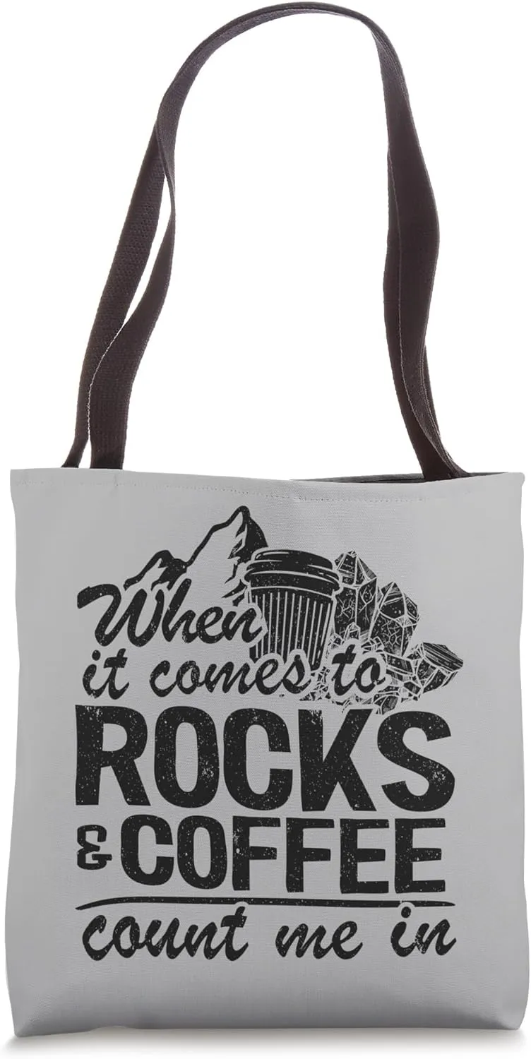 When It Comes To Rocks & Coffee Count Me In Rock Collecting Tote Bag