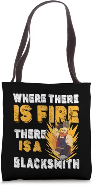 Where There Is Fire There Is A Blacksmith Tote Bag