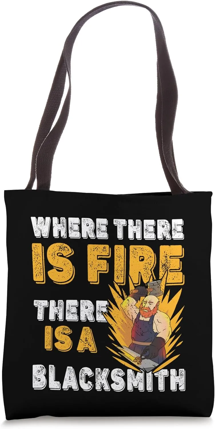 Where There Is Fire There Is A Blacksmith Tote Bag