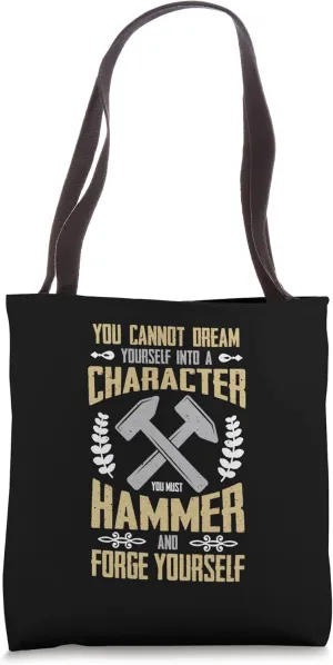 You Cannot Dream Yourself Into Backyard Blacksmith Forging Tote Bag